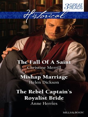 The Fall of a Saint/Mishap Marriage/The Rebel Captain's Royalist B - ebook
